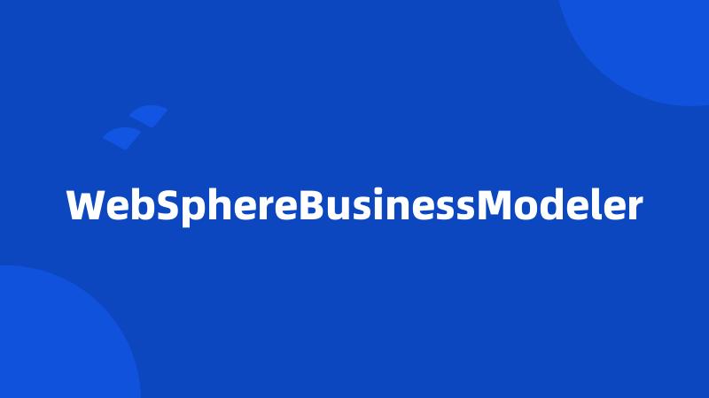 WebSphereBusinessModeler