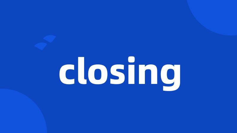 closing