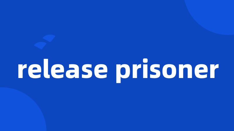 release prisoner