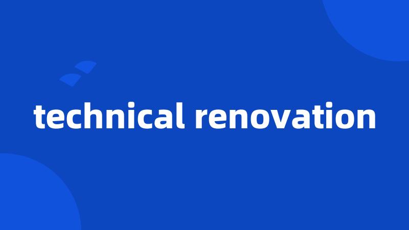 technical renovation