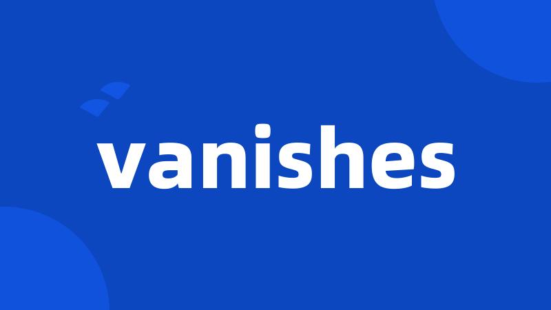 vanishes