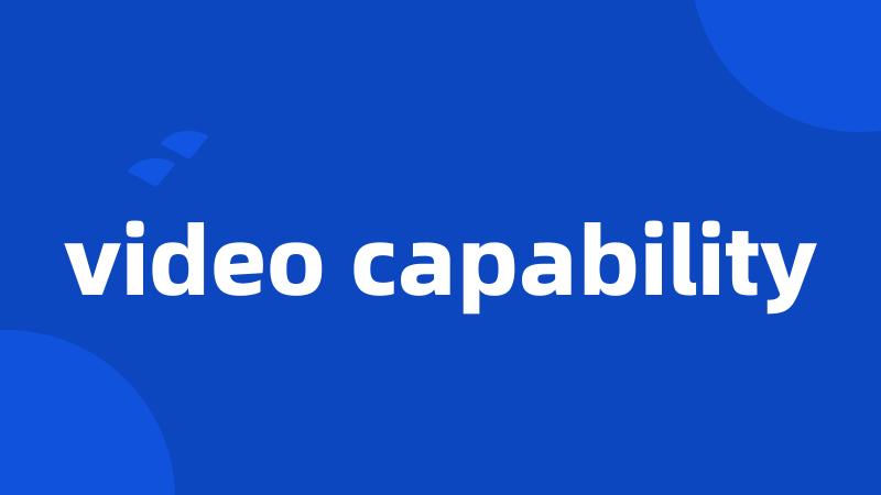 video capability