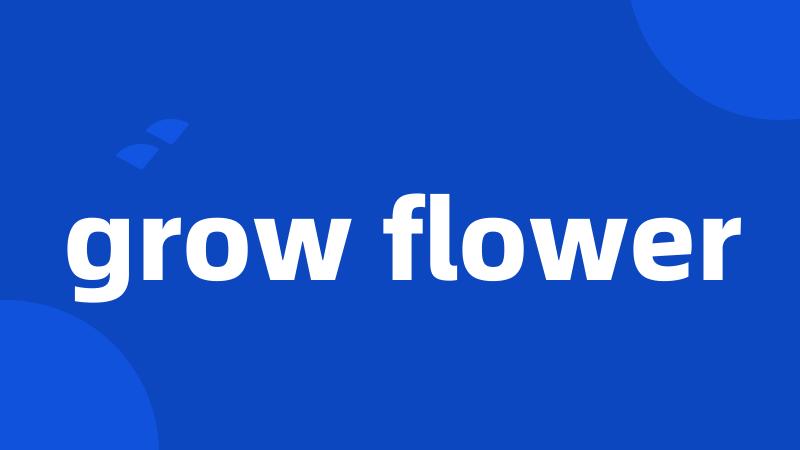 grow flower