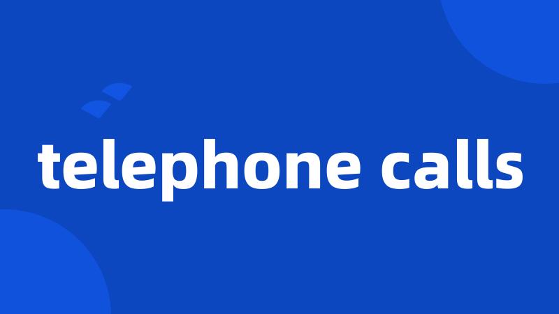 telephone calls