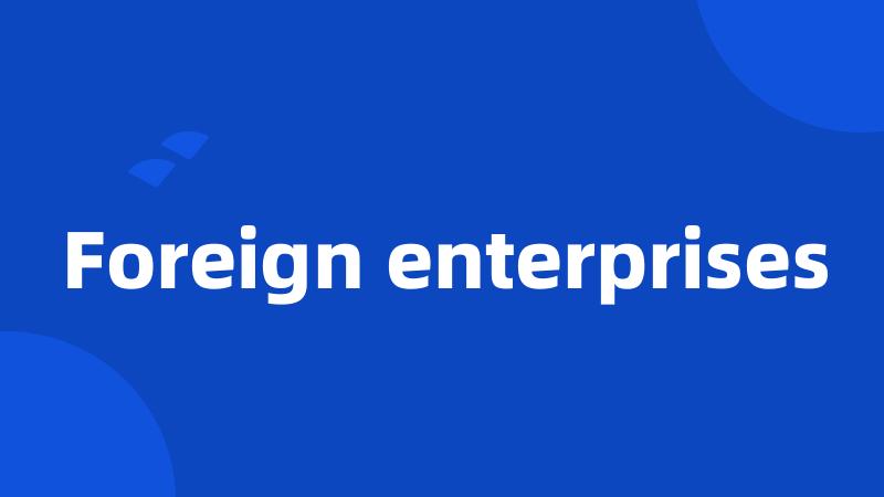 Foreign enterprises