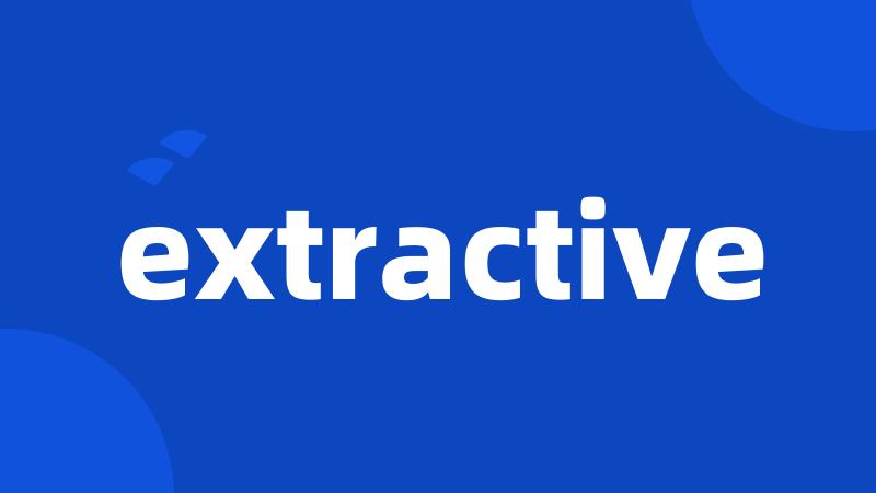 extractive