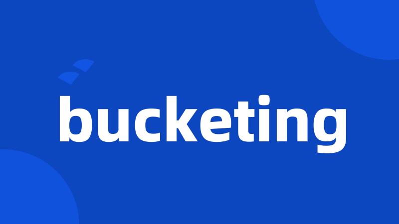 bucketing