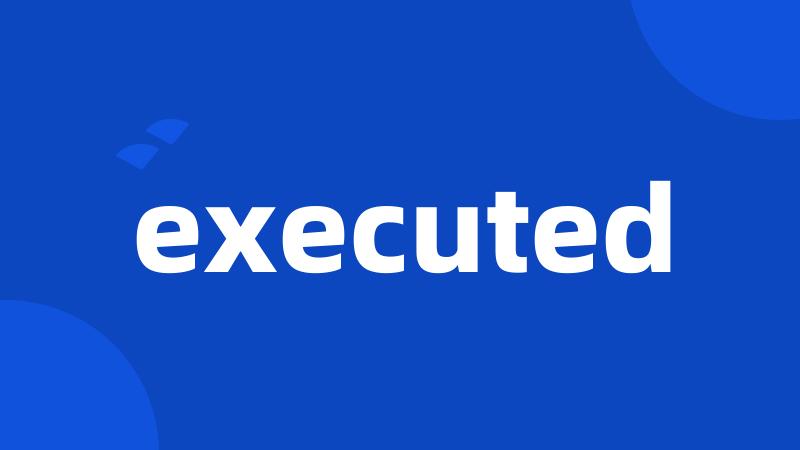 executed