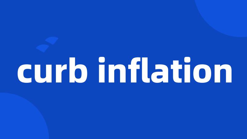 curb inflation