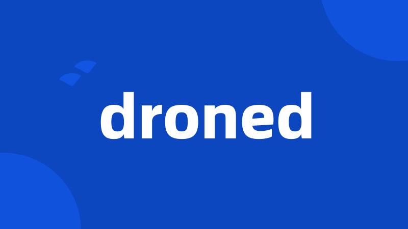 droned