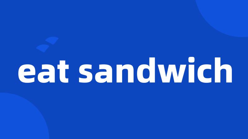 eat sandwich