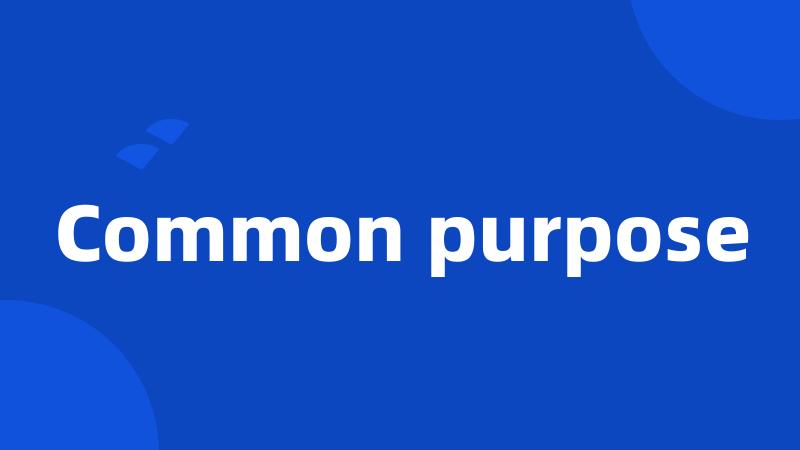 Common purpose