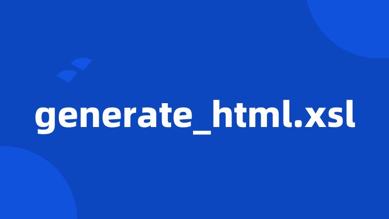generate_html.xsl