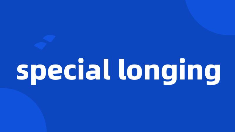 special longing