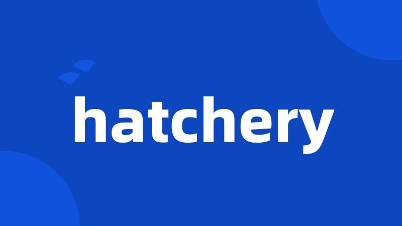 hatchery