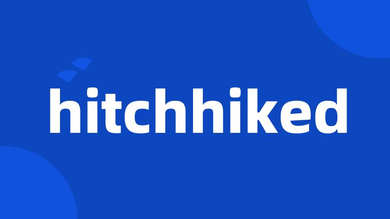 hitchhiked