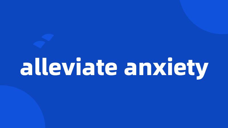 alleviate anxiety