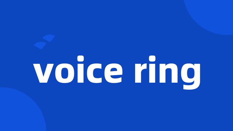 voice ring