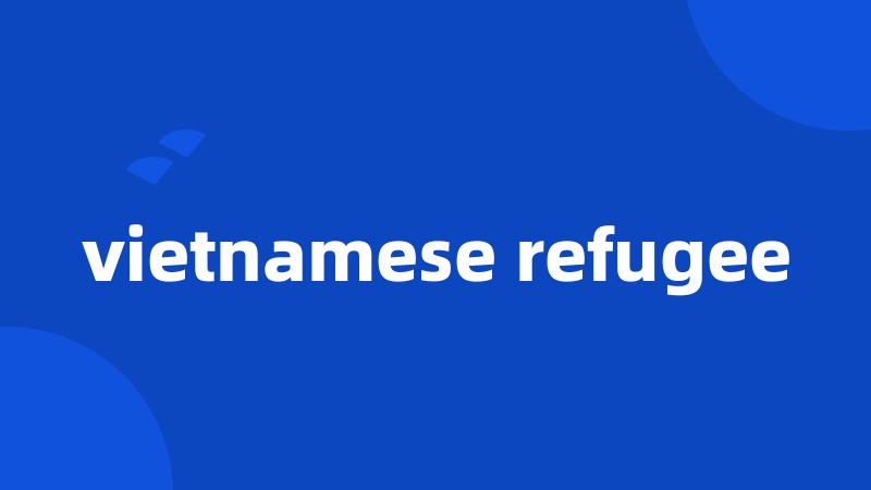 vietnamese refugee