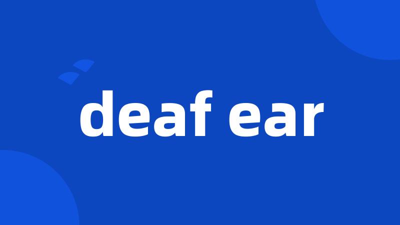 deaf ear