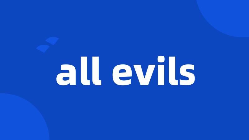 all evils