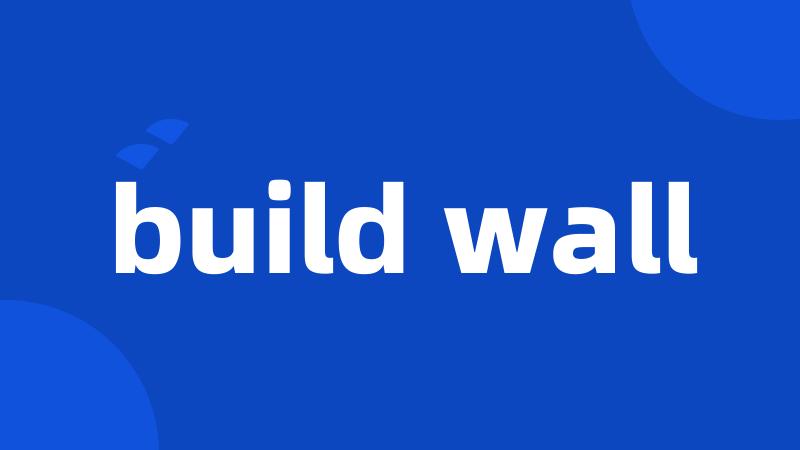 build wall