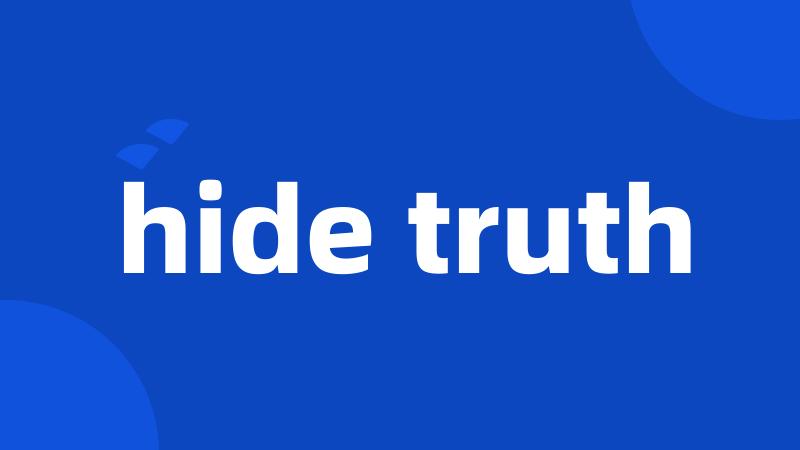 hide truth