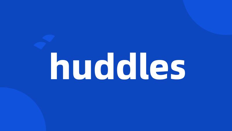 huddles