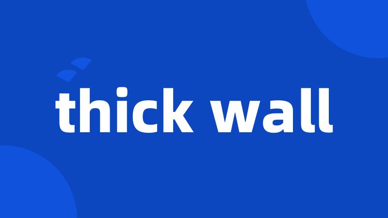 thick wall