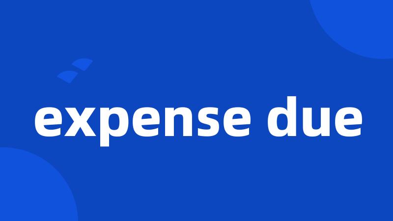 expense due
