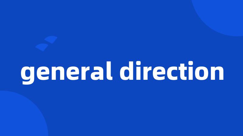 general direction