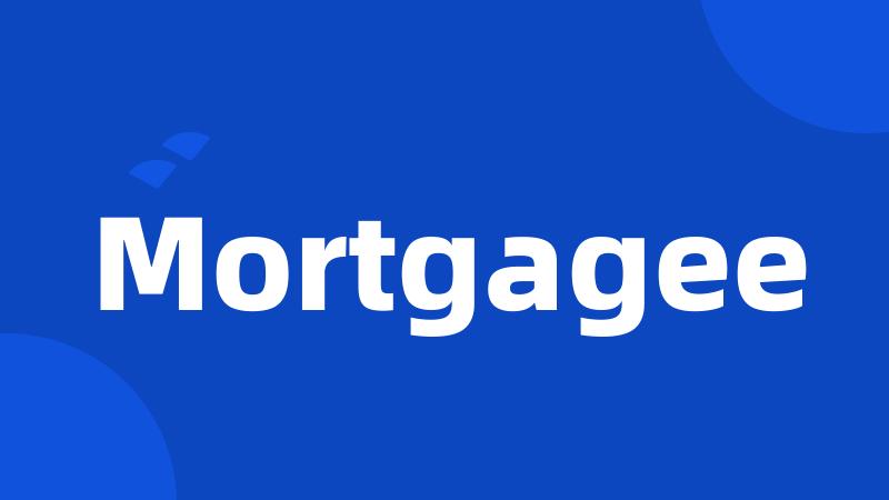 Mortgagee