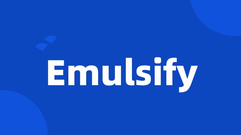 Emulsify