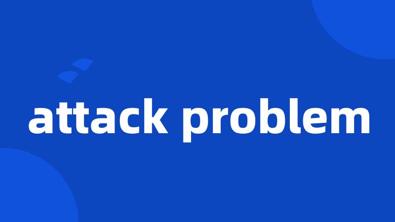 attack problem