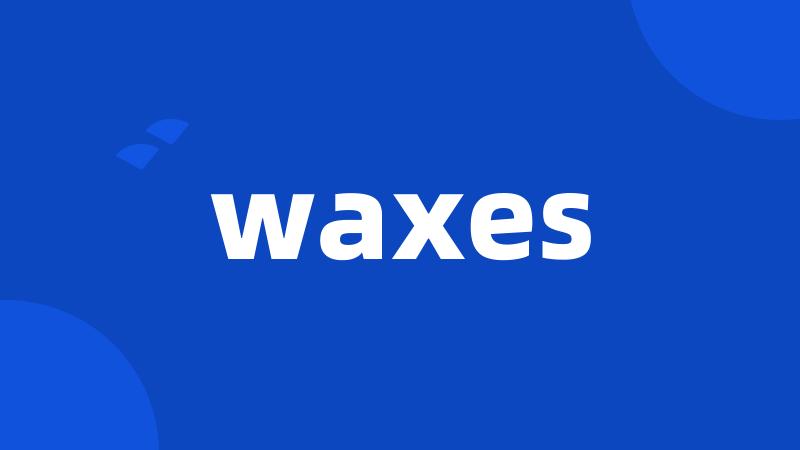 waxes