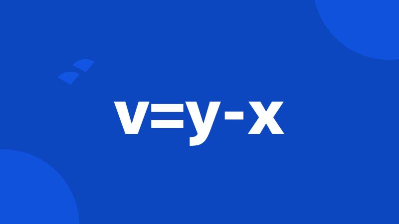 v=y-x