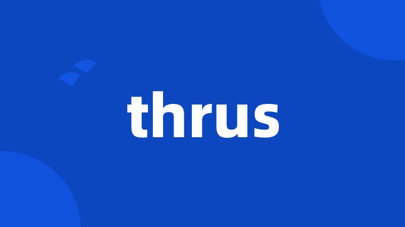 thrus