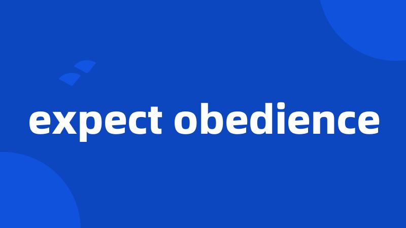 expect obedience