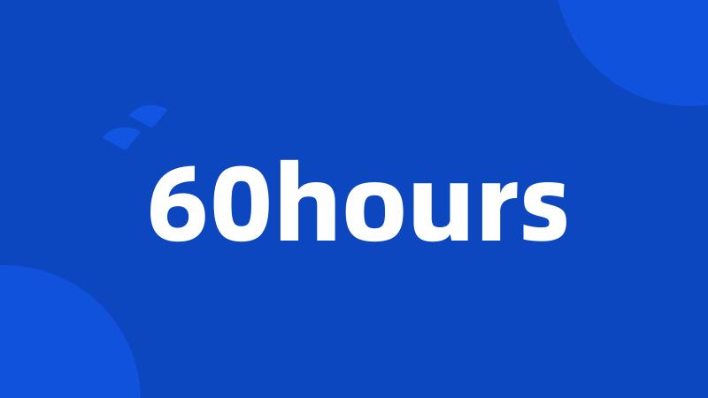 60hours