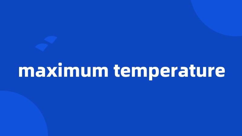 maximum temperature