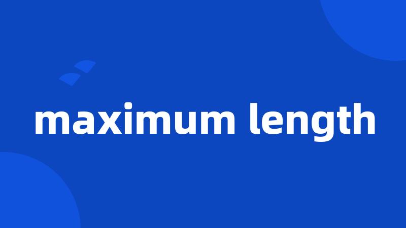 maximum length