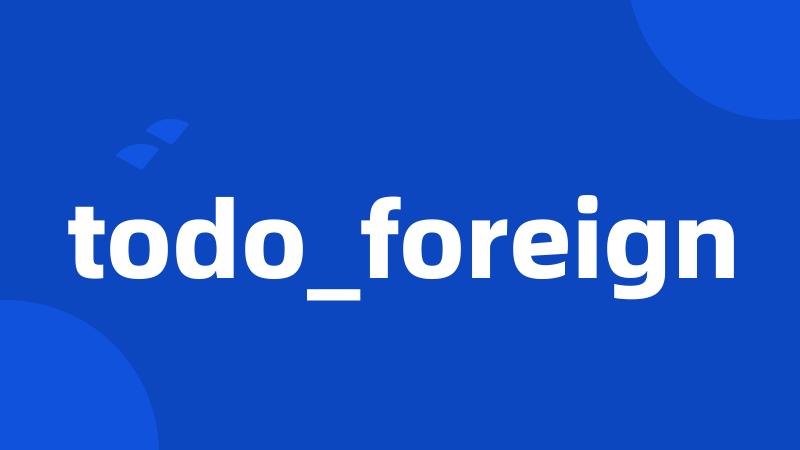 todo_foreign