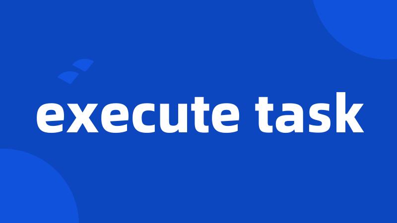 execute task