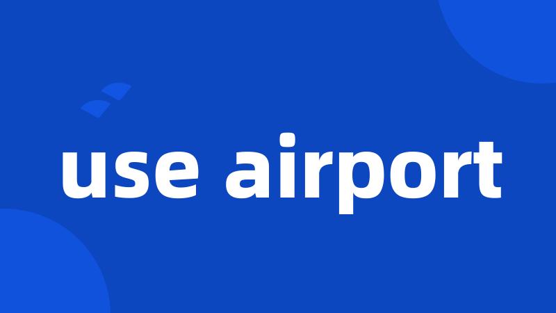 use airport