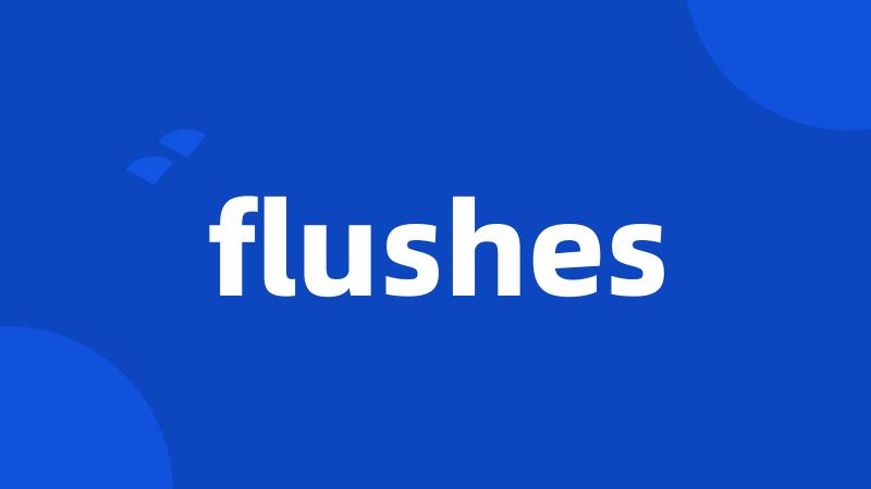 flushes