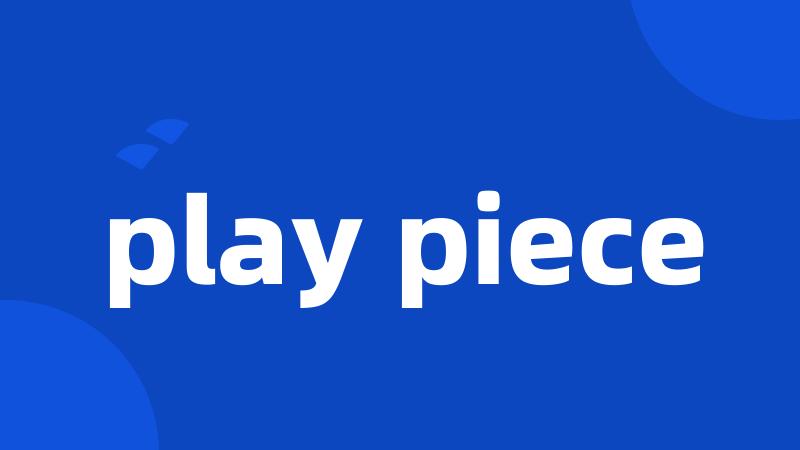 play piece