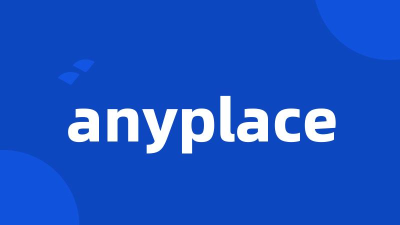anyplace