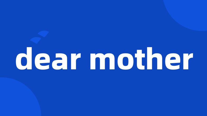 dear mother