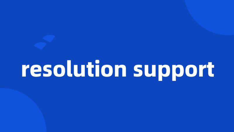 resolution support