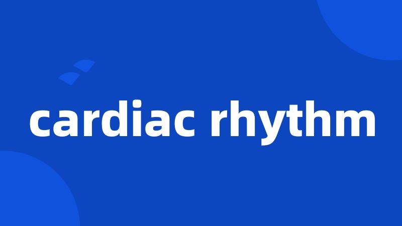 cardiac rhythm